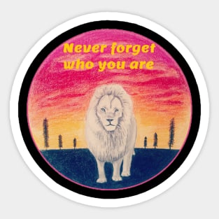 Never forget who you are - lion Sticker